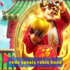 rede canais robin hood